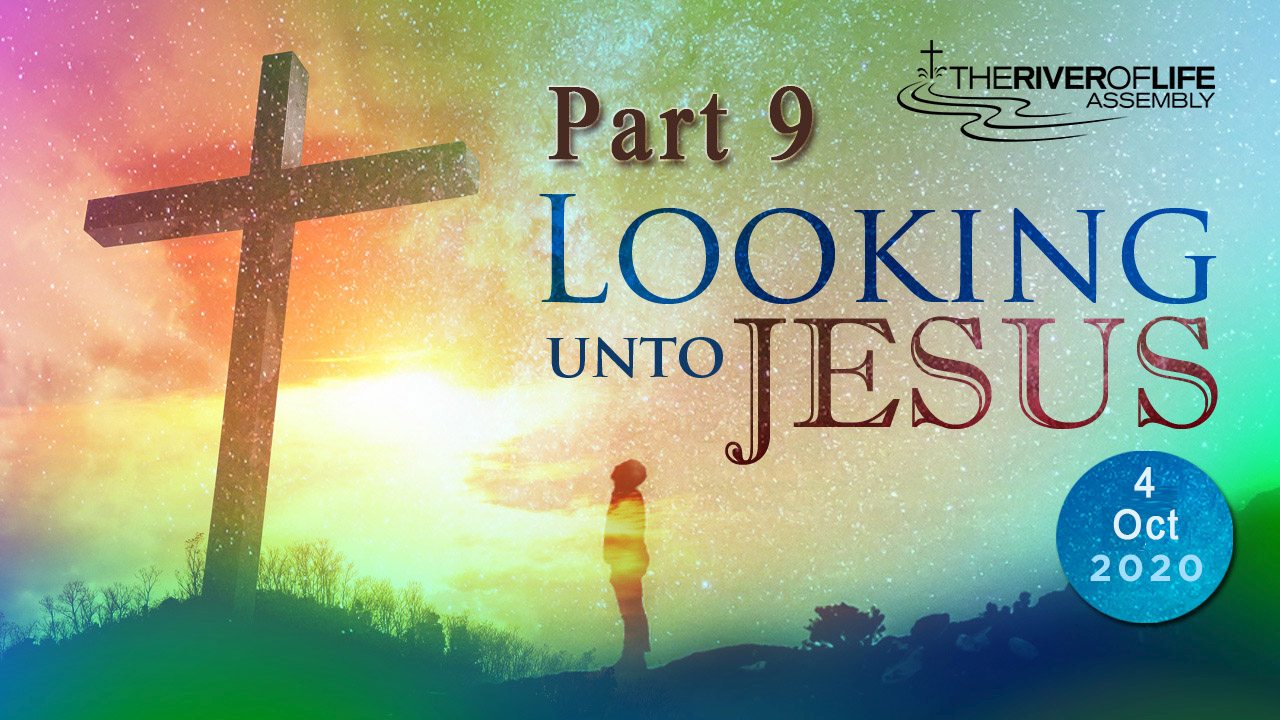 Looking Unto Jesus - Part 9 | Sunday Service | October 04, 2020 - The ...